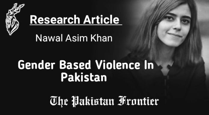 Gender Based Violence In Pakistan. Research Article By Nawal Asim Khan