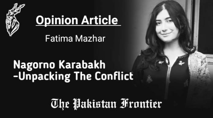 Nagorno Karabakh -Unpacking The Conflict/Opinion By Fatima Mazhar.