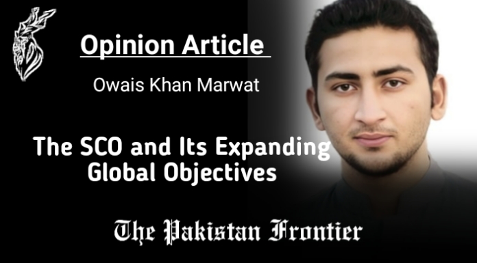 The SCO and Its Expanding Global Objectives/Opinion By Owais Khan Marwat
